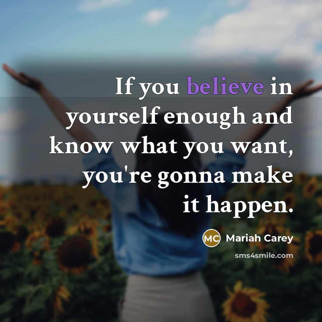 “If you believe in yourself enough and know what you…” quote by Mariah Carey