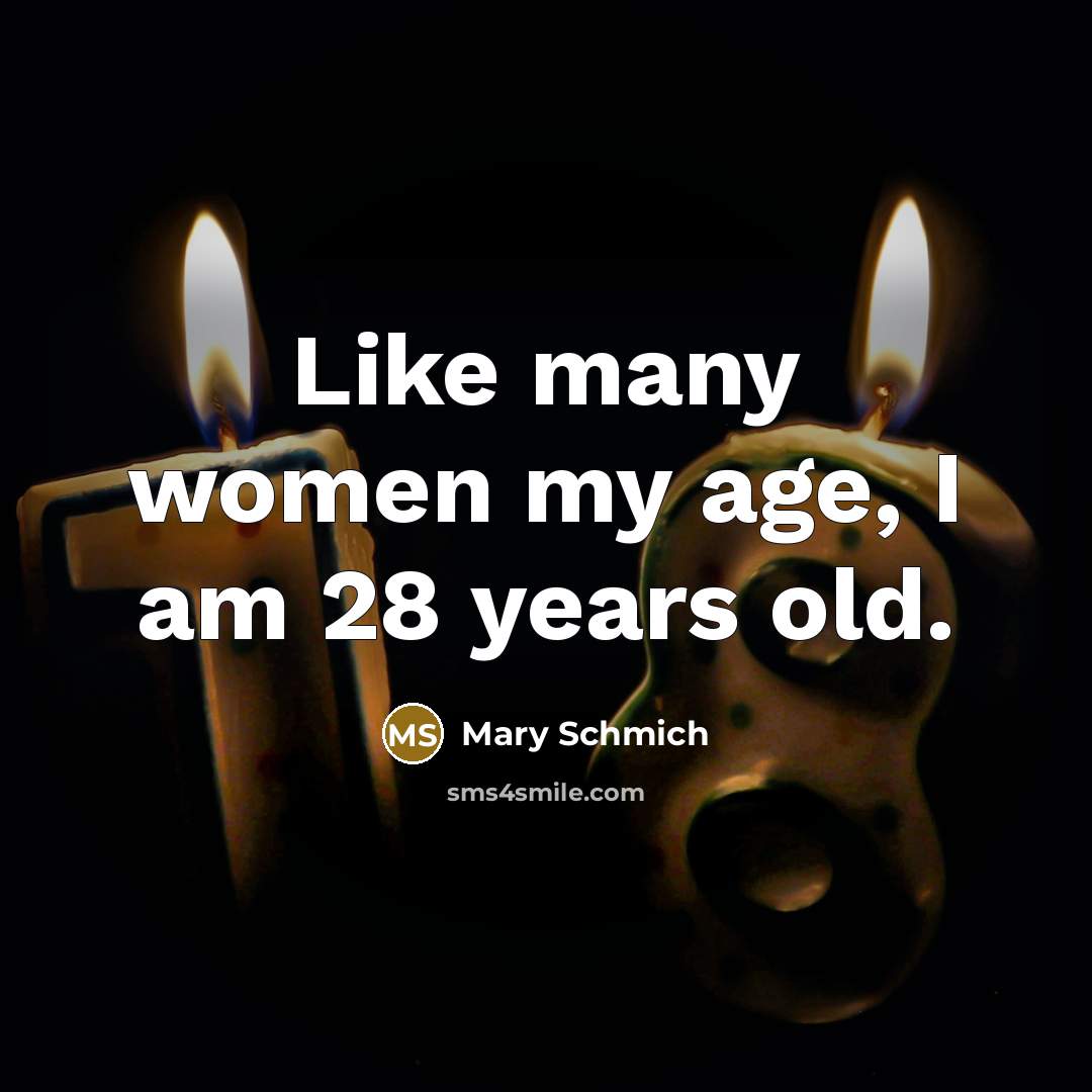 “Like many women my age, I am 28 years old.…” quote by Mary Schmich