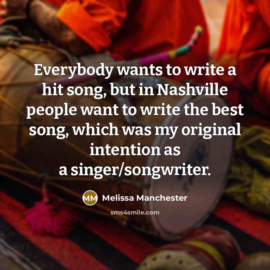 “Everybody wants to write a hit song, but in Nashville…” quote by Melissa Manchester
