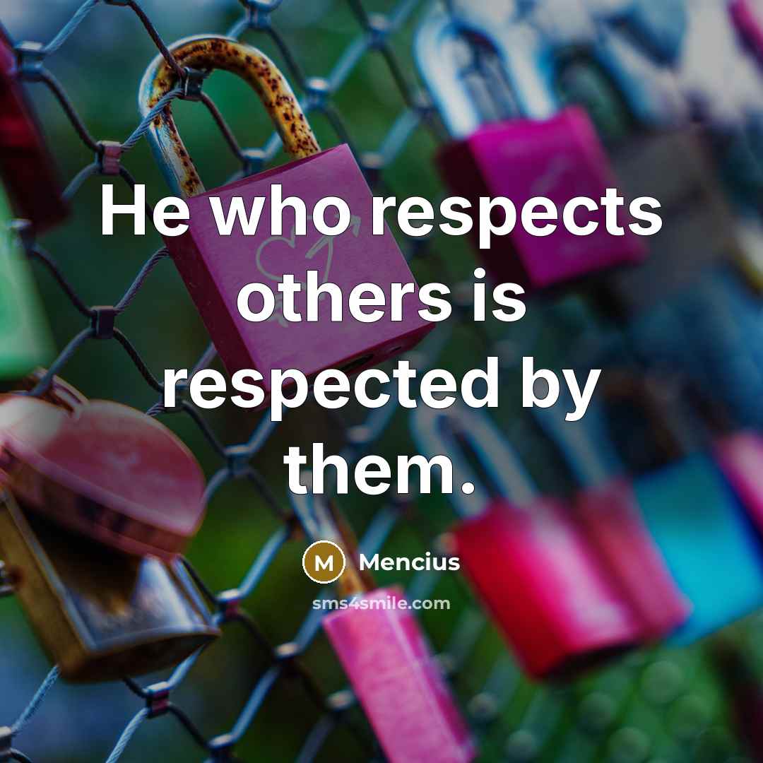 “He who respects others is respected by them.…” quote by Mencius