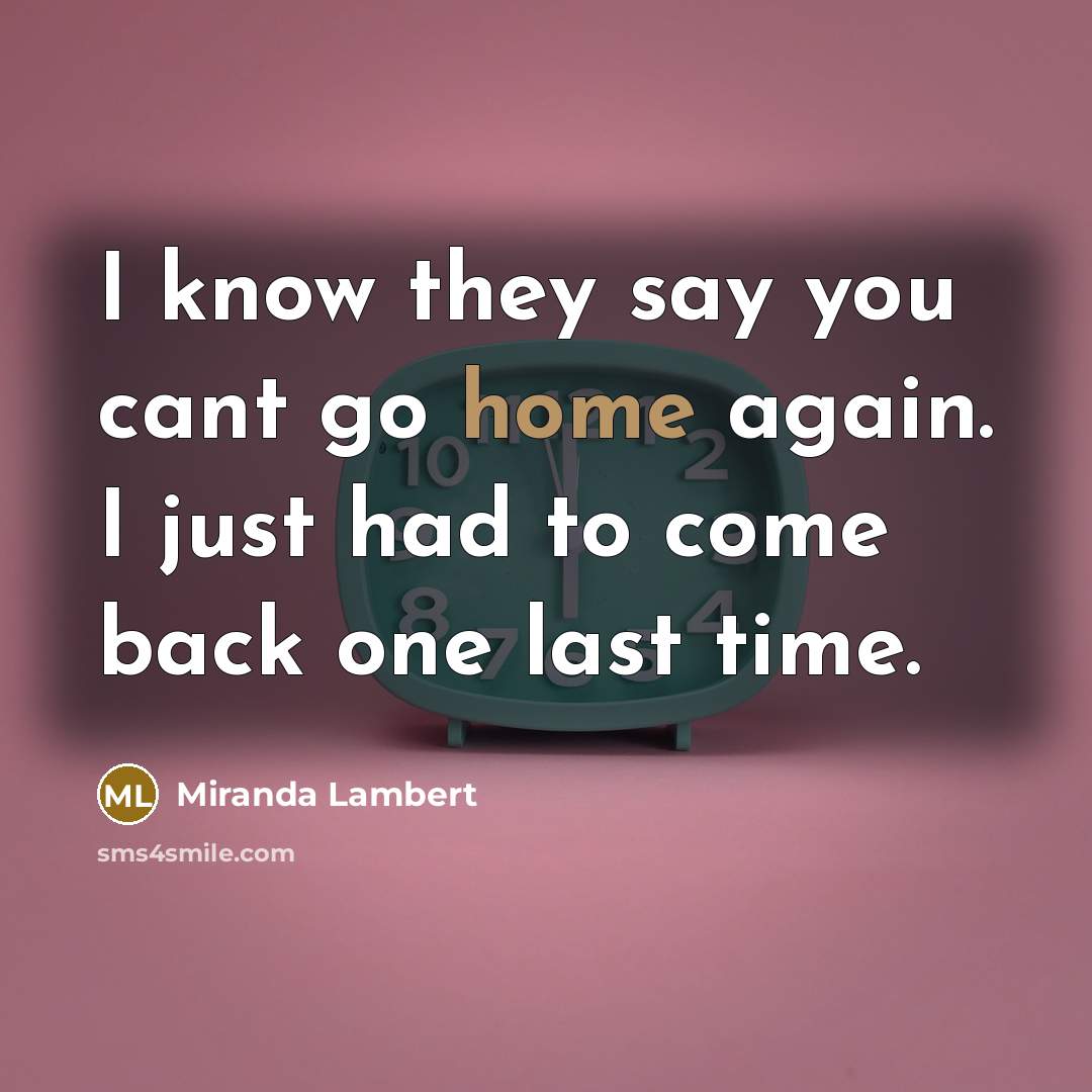 “I know they say you cant go home again. I…” quote by Miranda Lambert