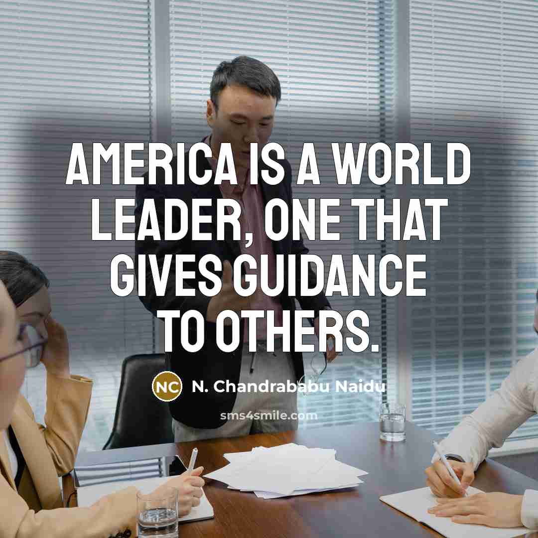 “America is a world leader, one that gives guidance to…” quote by N. Chandrababu Naidu