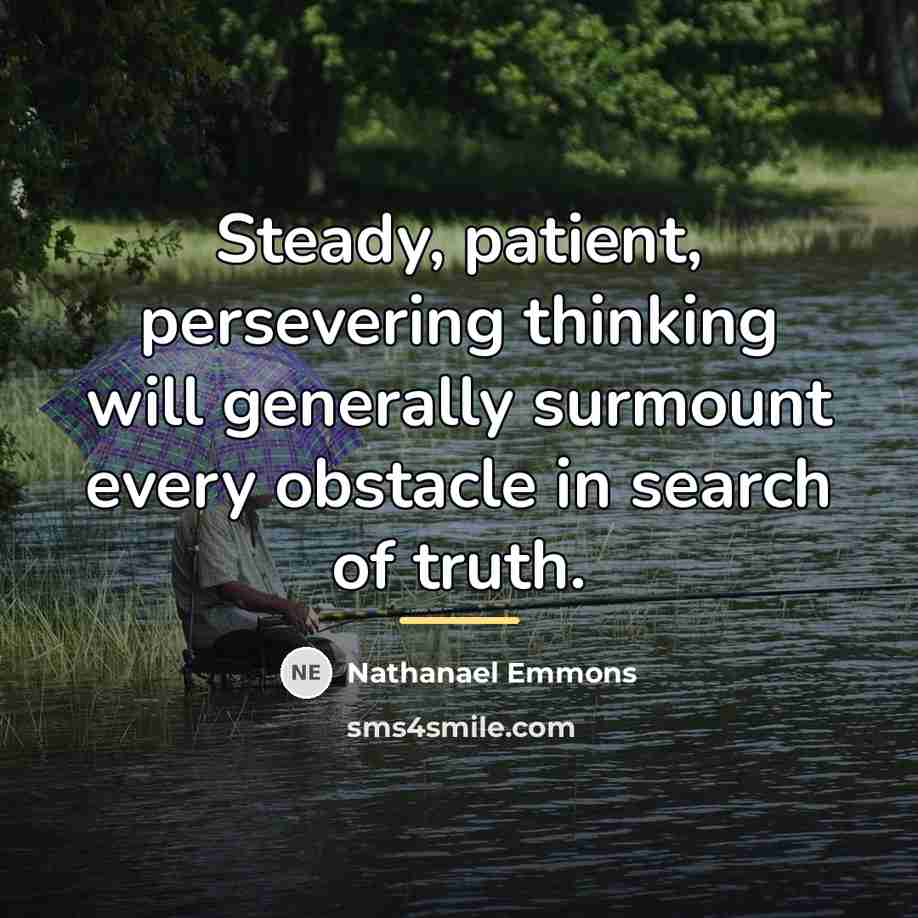 “Steady, patient, persevering thinking will generally surmount every obstacle in…” quote by Nathanael Emmons