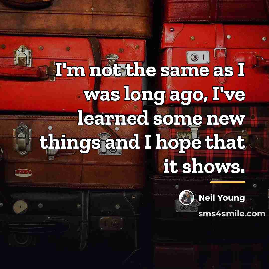 “I'm not the same as I was long ago, I've…” quote by Neil Young