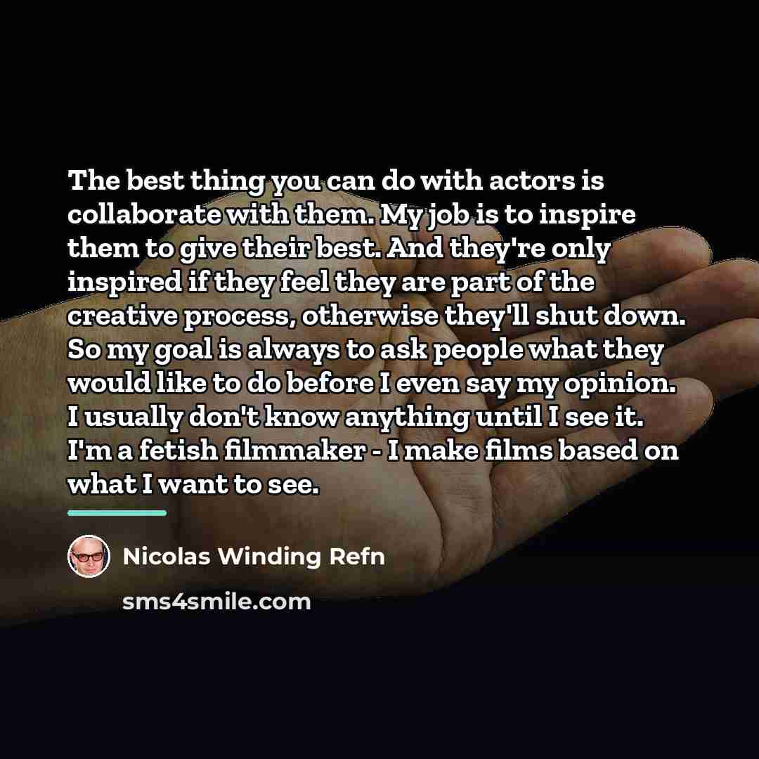 “The best thing you can do with actors is collaborate…” quote by Nicolas Winding Refn