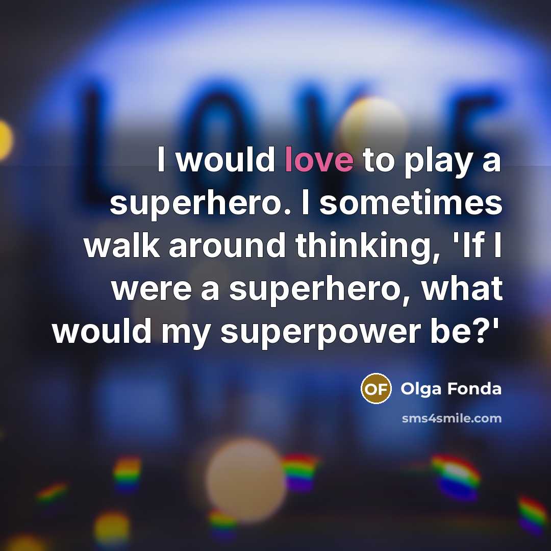 “I would love to play a superhero. I sometimes walk…” quote by Olga Fonda
