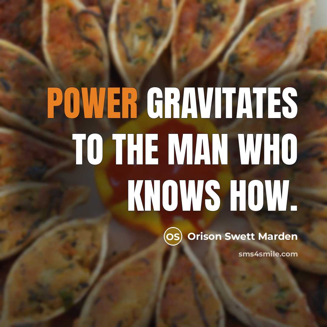 “Power gravitates to the man who knows how.…” quote by Orison Swett Marden
