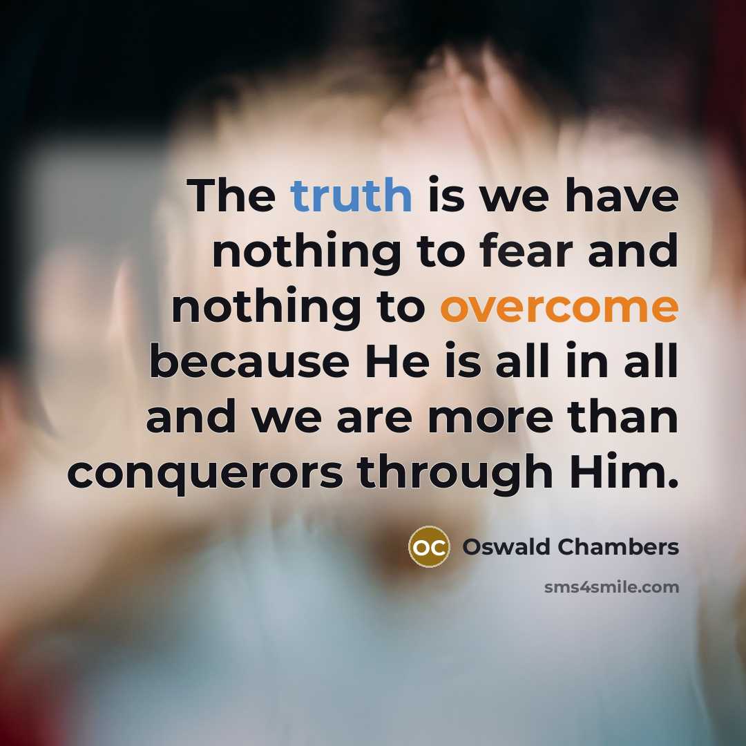 “The truth is we have nothing to fear and nothing…” quote by Oswald Chambers