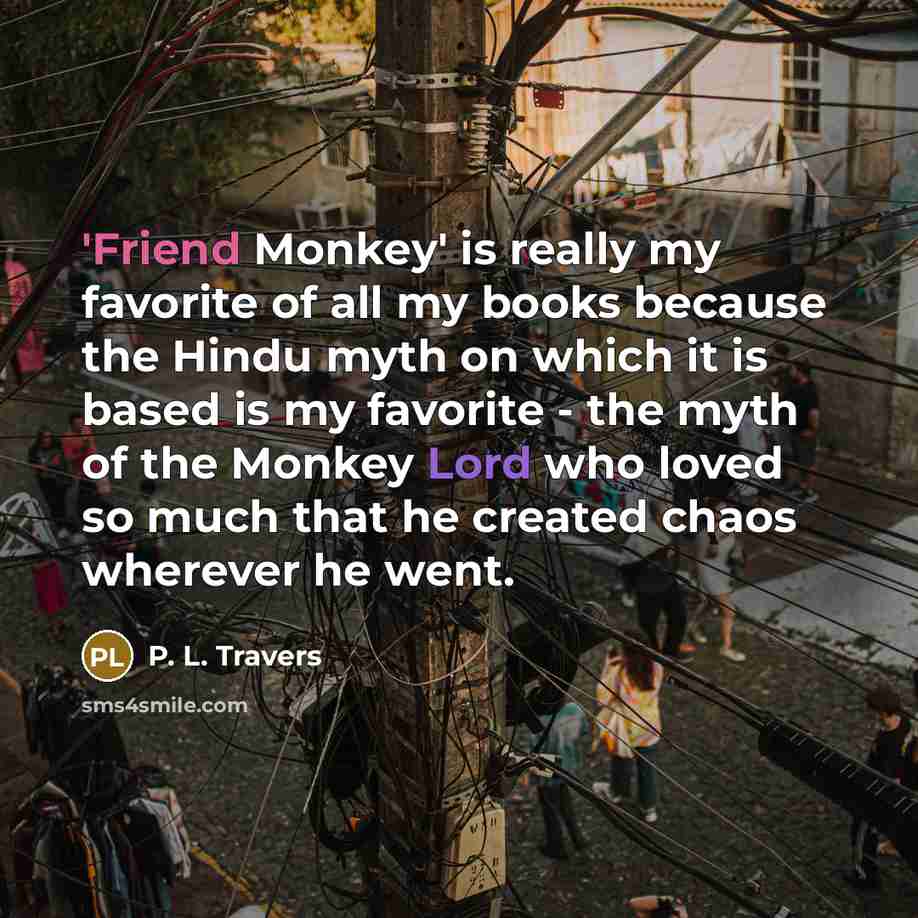 “'Friend Monkey' is really my favorite of all my books…” quote by P. L. Travers