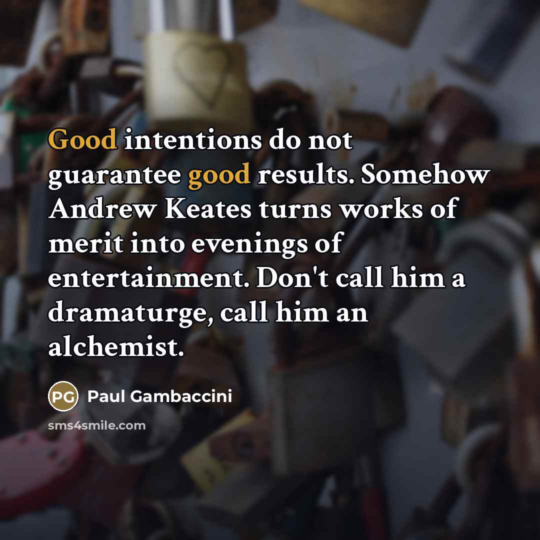 “Good intentions do not guarantee good results. Somehow Andrew Keates…” quote by Paul Gambaccini