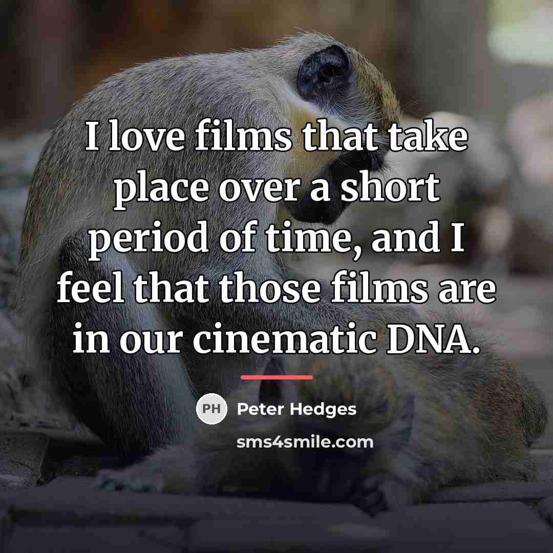 “I love films that take place over a short period…” quote by Peter Hedges