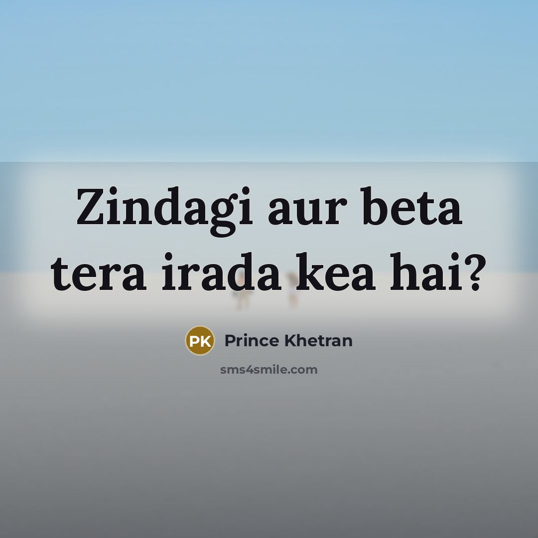 “Zindagi aur beta tera irada kea hai?” quote by Prince Khetran