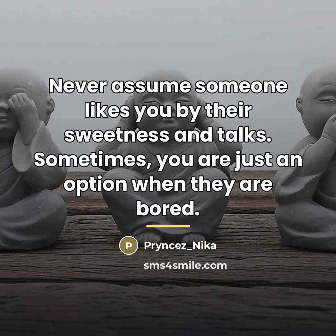 “Never assume someone likes you by their sweetness and talks.…” quote by Pryncez_Nika