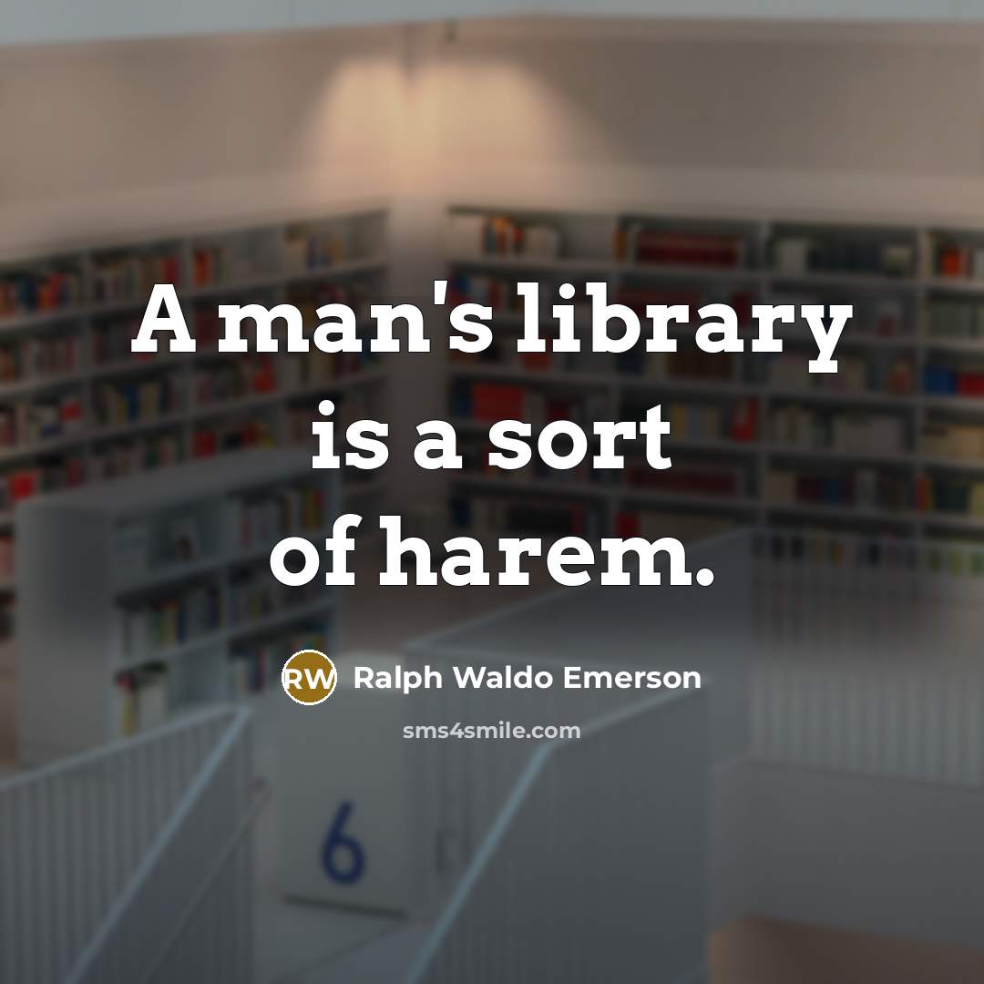 “A man's library is a sort of harem.…” quote by Ralph Waldo Emerson
