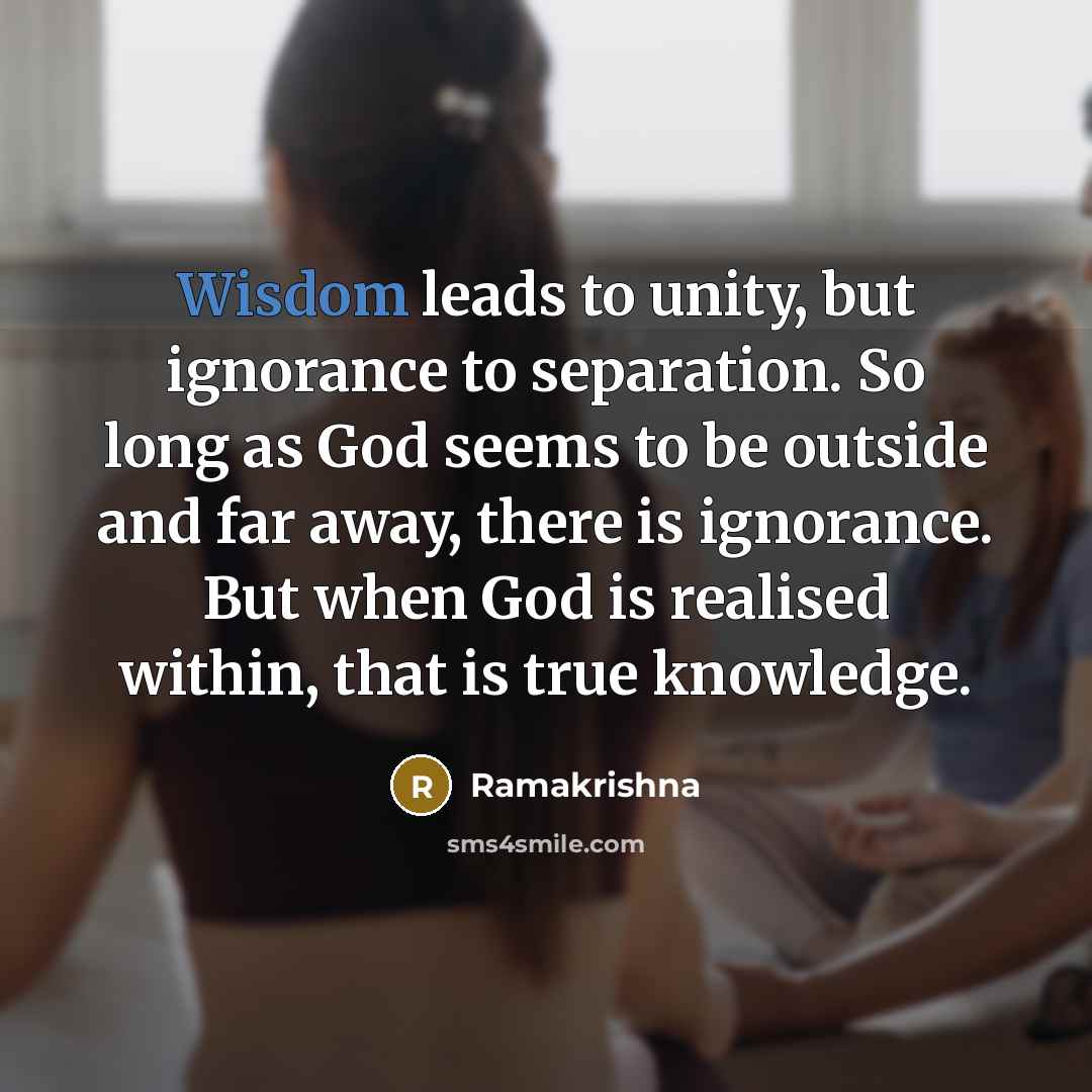 “Wisdom leads to unity, but ignorance to separation. So long…” quote by Ramakrishna