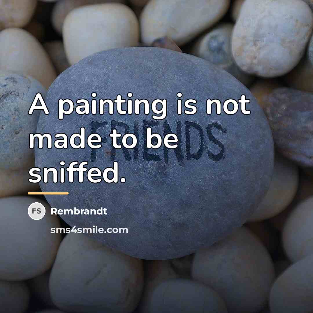 “A painting is not made to be sniffed.…” quote by Rembrandt