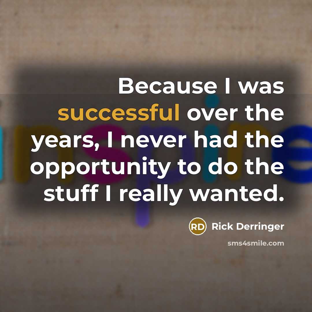 “Because I was successful over the years, I never had…” quote by Rick Derringer
