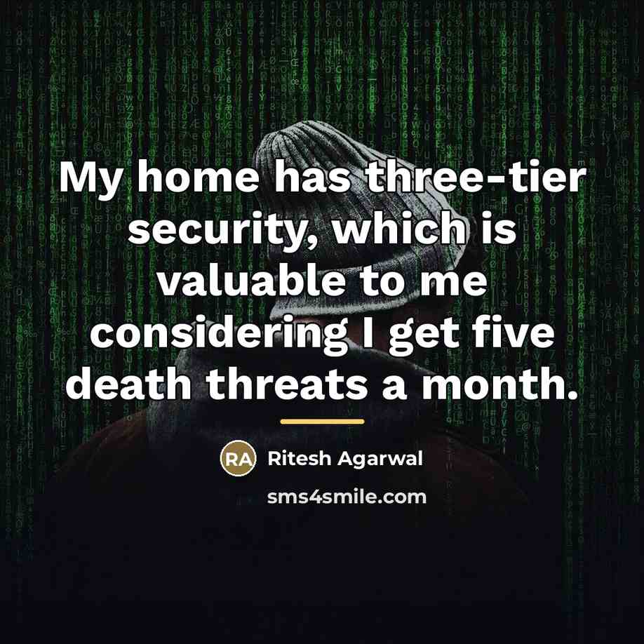 “My home has three-tier security, which is valuable to me…” quote by Ritesh Agarwal