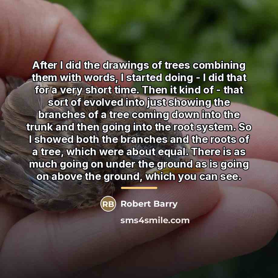 “After I did the drawings of trees combining them with…” quote by Robert Barry