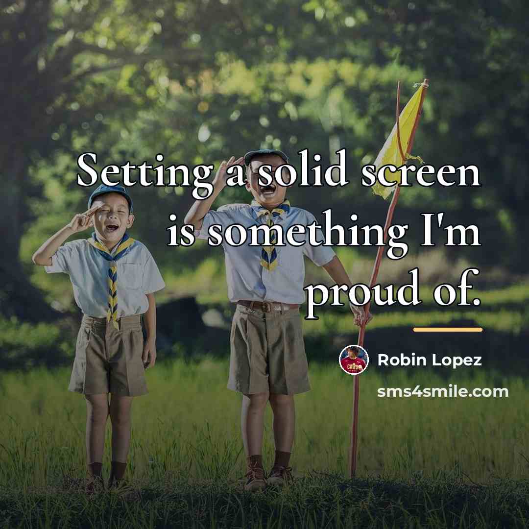 “Setting a solid screen is something I'm proud of.…” quote by Robin Lopez