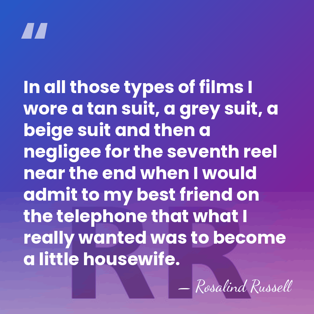 In all those types of films I wore a tan suit, a&hellip; - Rosalind Russell