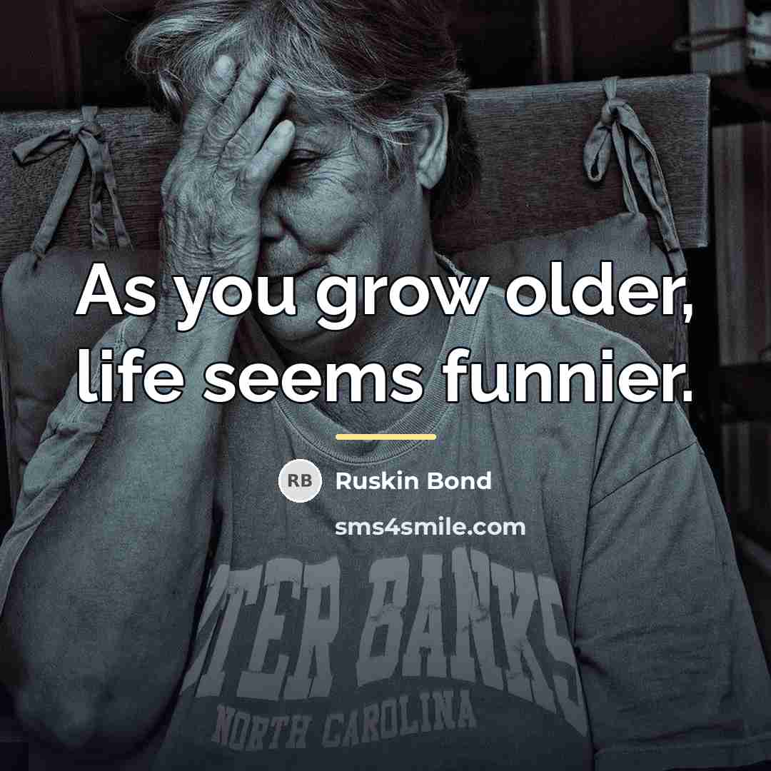 “As you grow older, life seems funnier.…” quote by Ruskin Bond