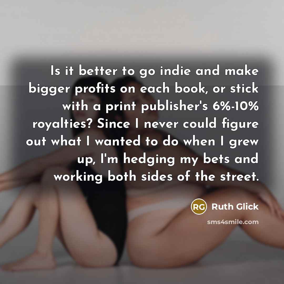 “Is it better to go indie and make bigger profits…” quote by Ruth Glick