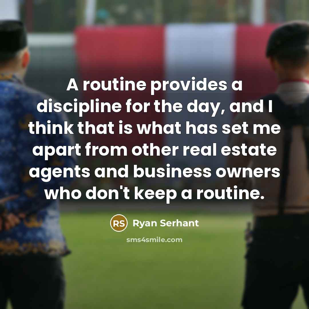 “A routine provides a discipline for the day, and I…” quote by Ryan Serhant