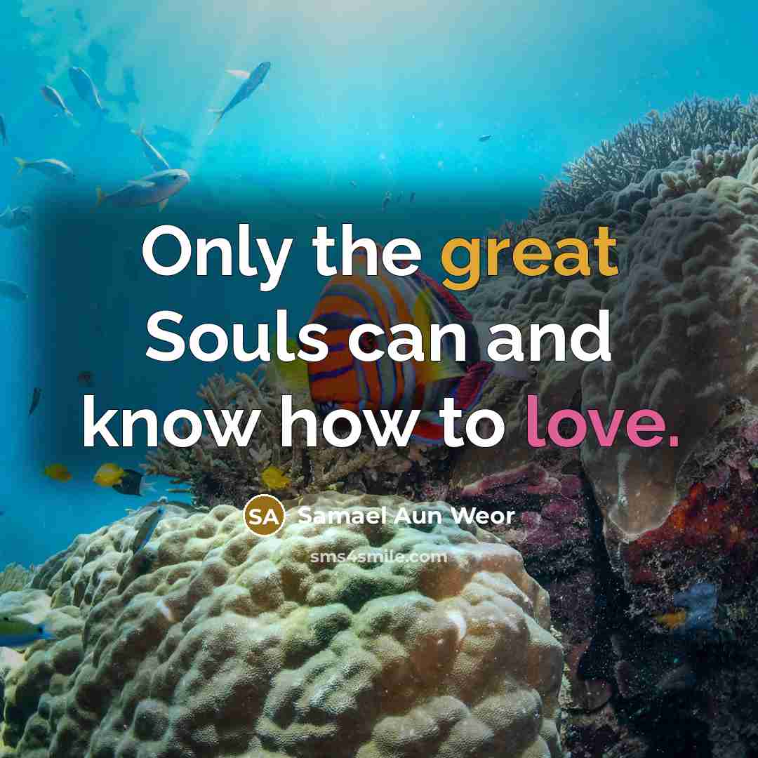 “Only the great Souls can and know how to love.…” quote by Samael Aun Weor