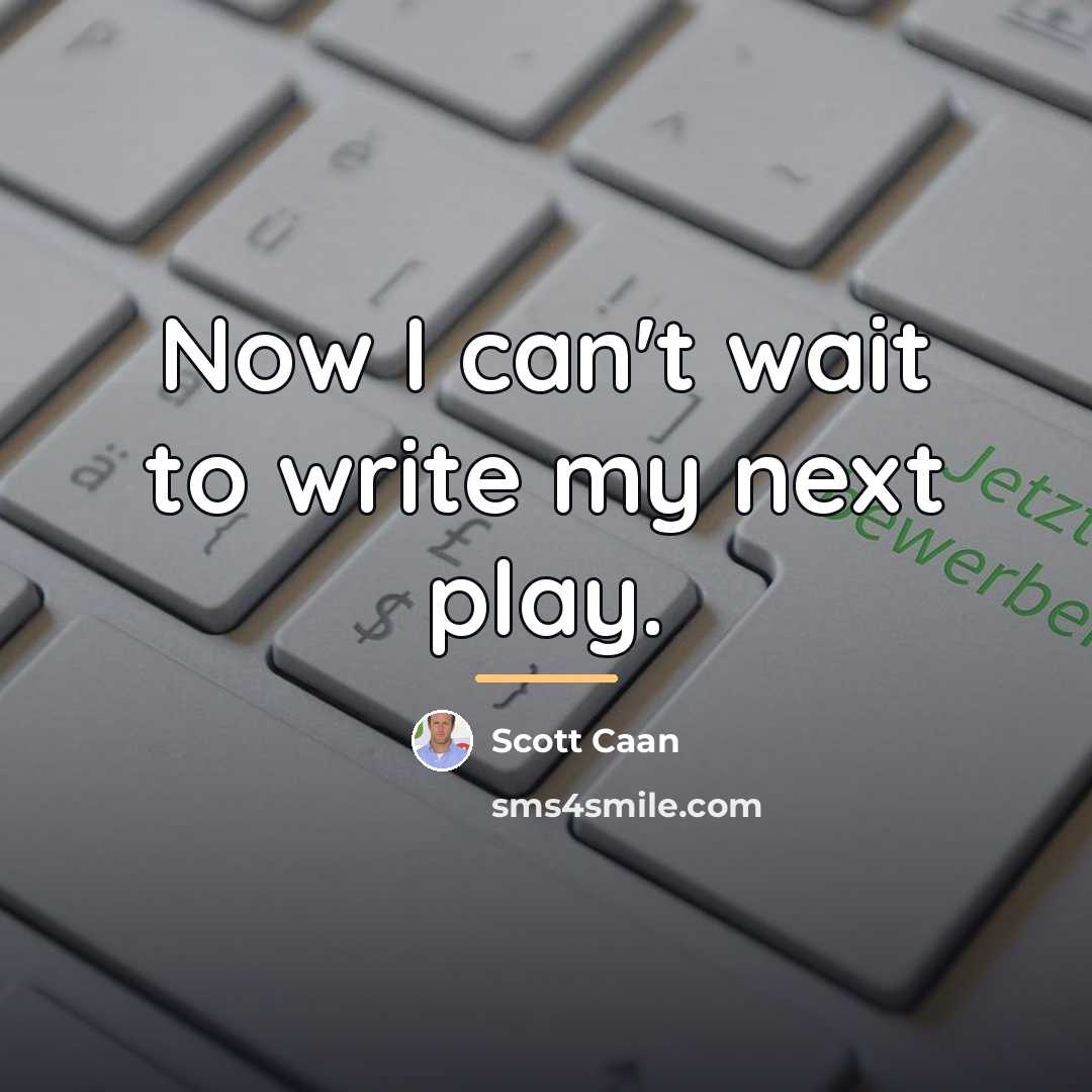 “Now I can't wait to write my next play.…” quote by Scott Caan