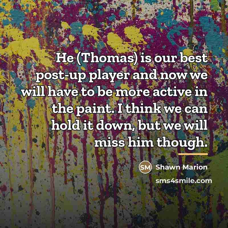 “He (Thomas) is our best post-up player and now we…” quote by Shawn Marion