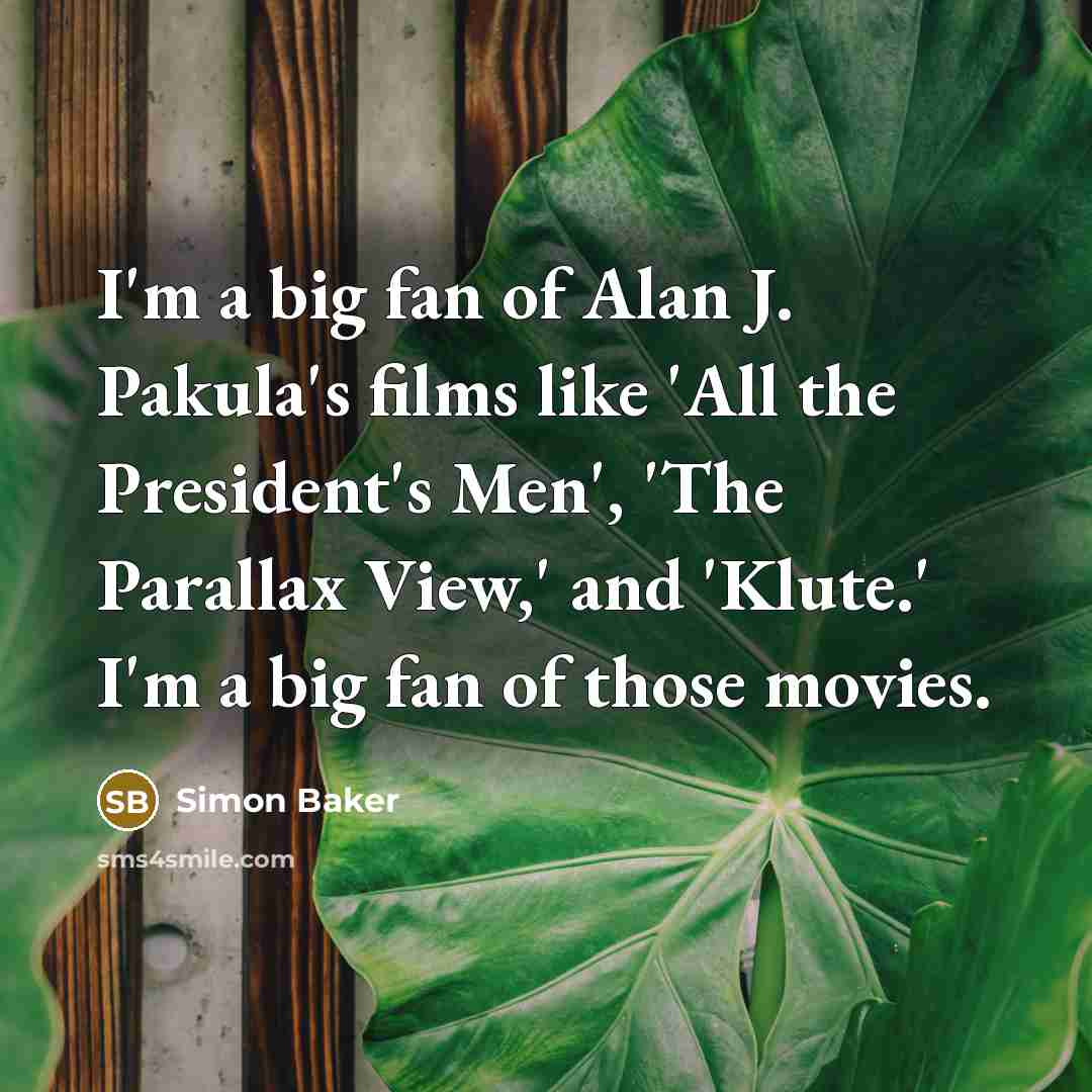 “I'm a big fan of Alan J. Pakula's films like…” quote by Simon Baker