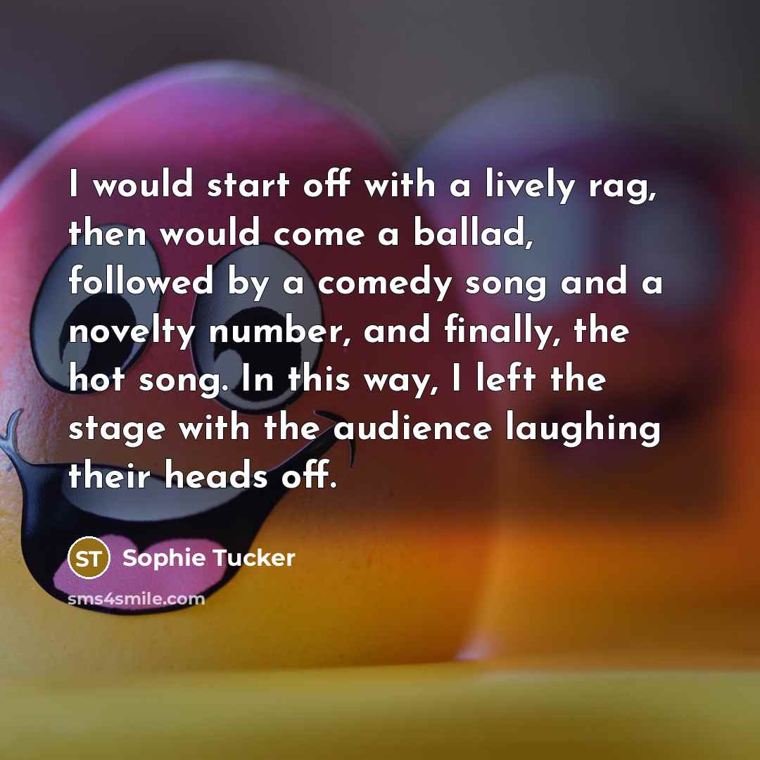 “I would start off with a lively rag, then would…” quote by Sophie Tucker