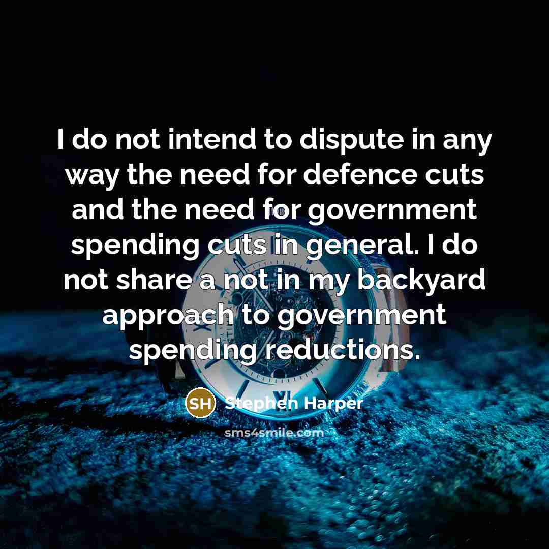“I do not intend to dispute in any way the…” quote by Stephen Harper