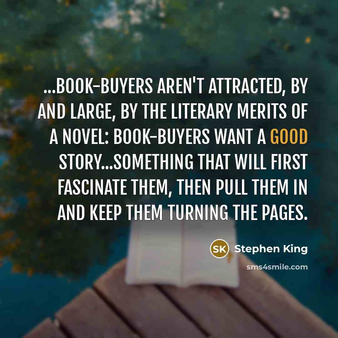 “...book-buyers aren't attracted, by and large, by the literary merits…” quote by Stephen King