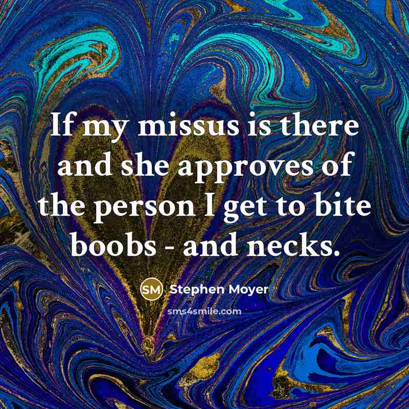 “If my missus is there and she approves of the…” quote by Stephen Moyer