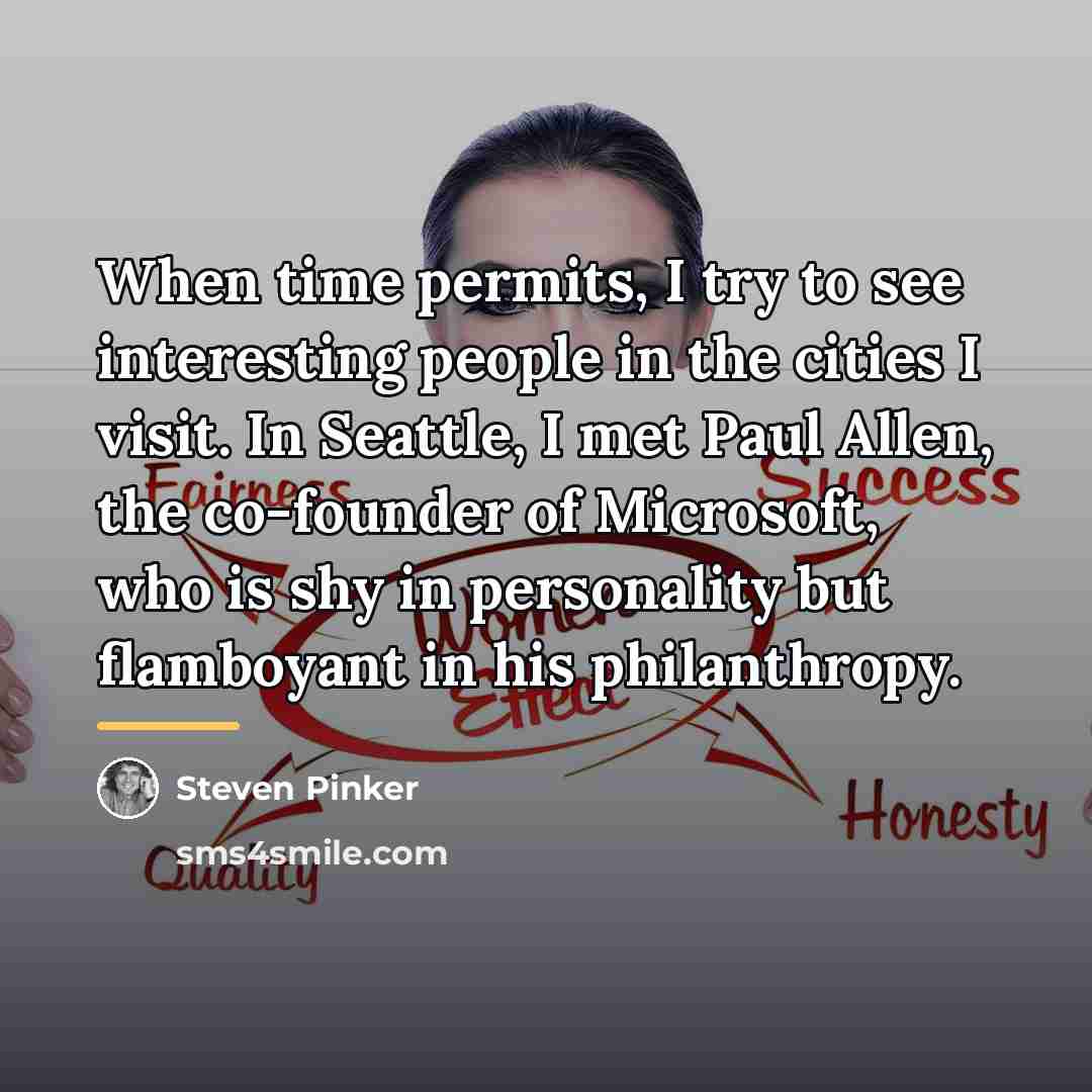 “When time permits, I try to see interesting people in…” quote by Steven Pinker