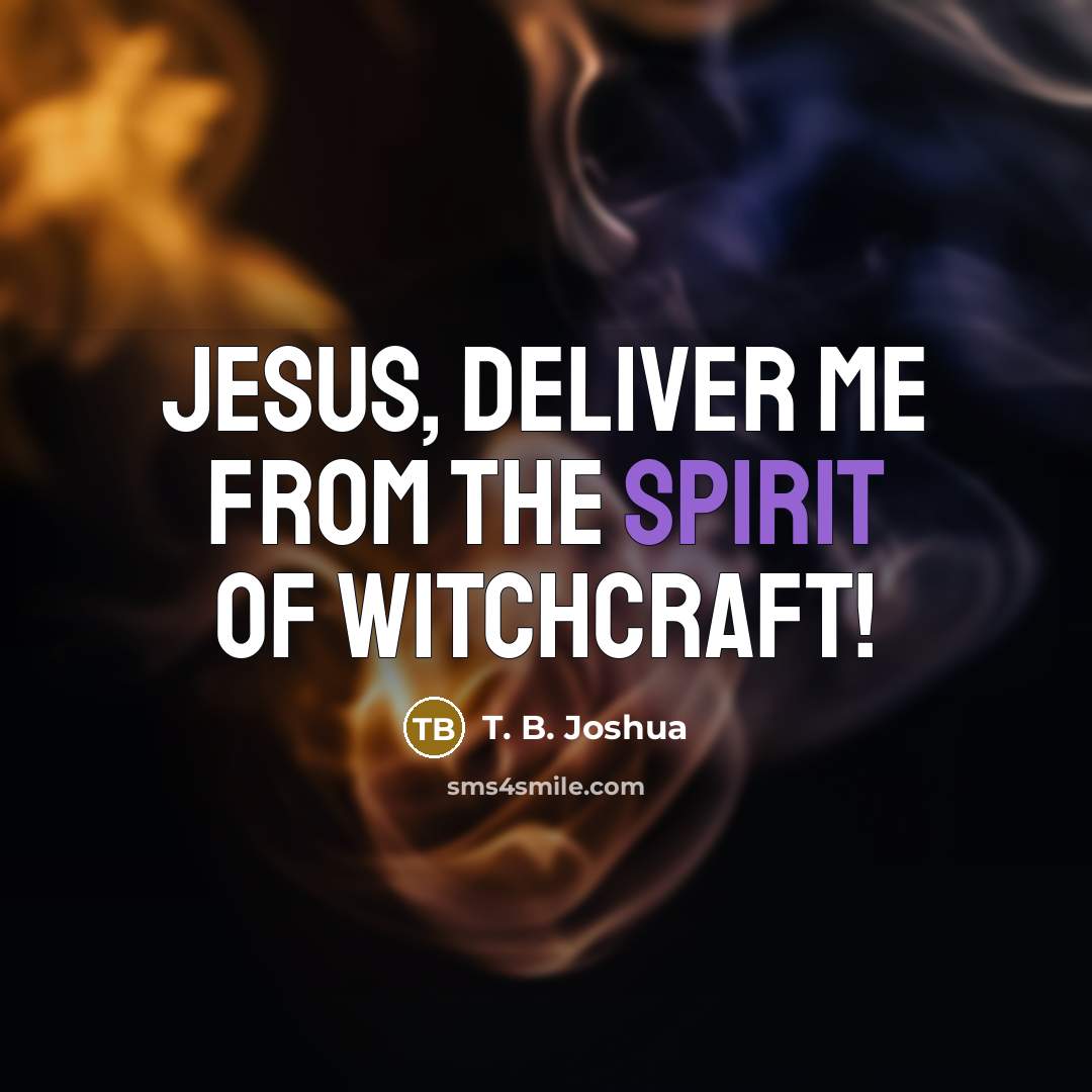 “Jesus, deliver me from the spirit of witchcraft!…” quote by T. B. Joshua