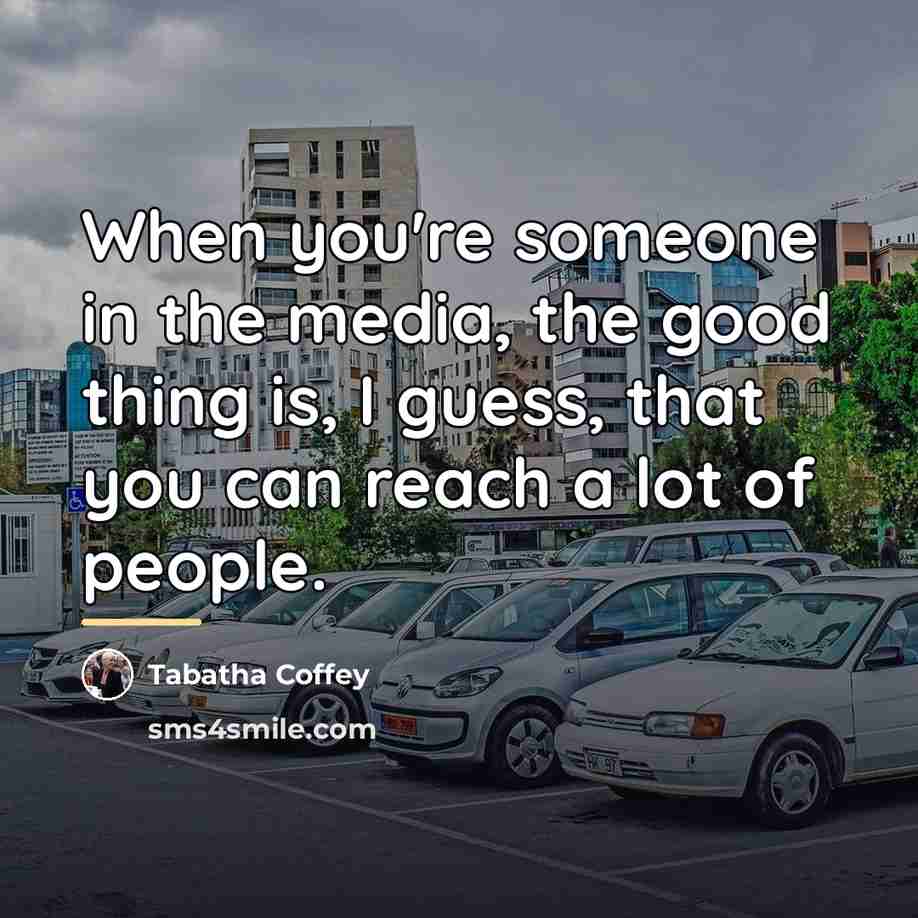“When you're someone in the media, the good thing is,…” quote by Tabatha Coffey