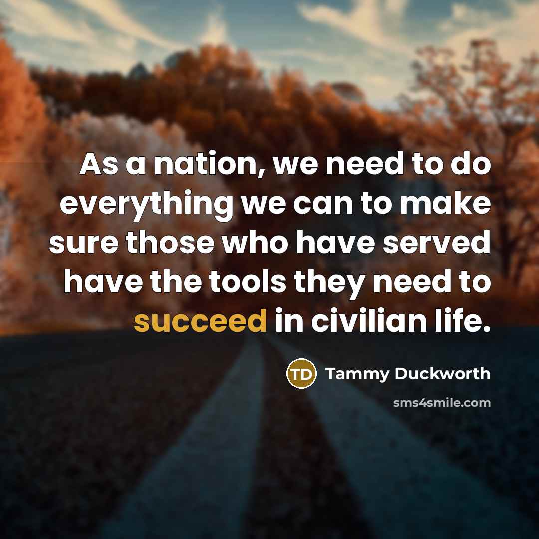 “As a nation, we need to do everything we can…” quote by Tammy Duckworth
