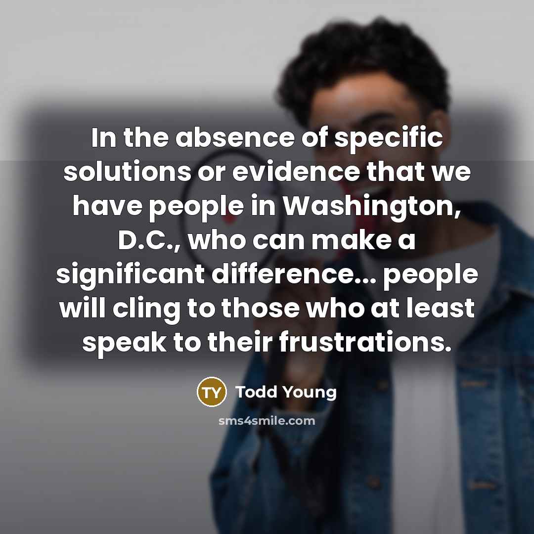 “In the absence of specific solutions or evidence that we…” quote by Todd Young