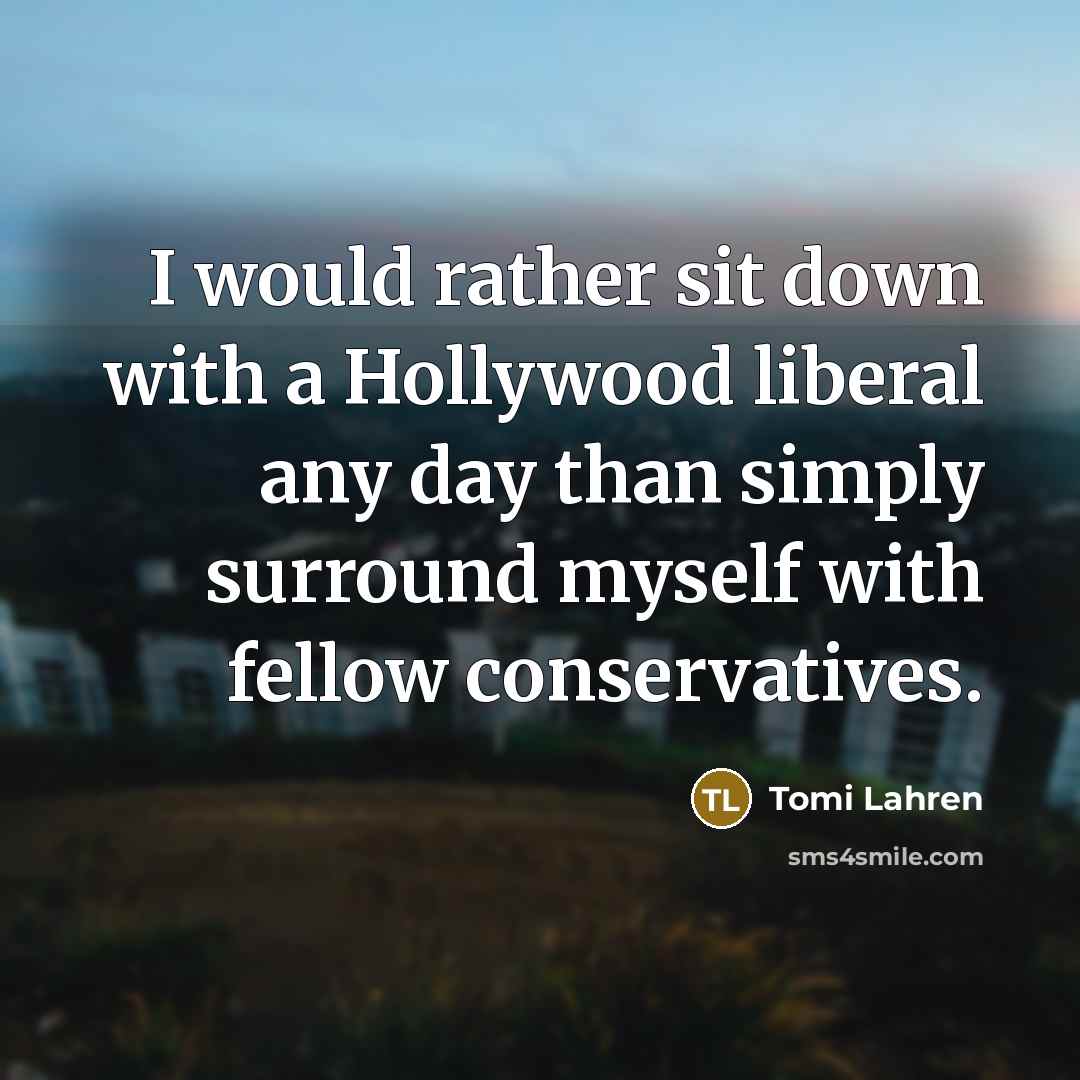 “I would rather sit down with a Hollywood liberal any…” quote by Tomi Lahren