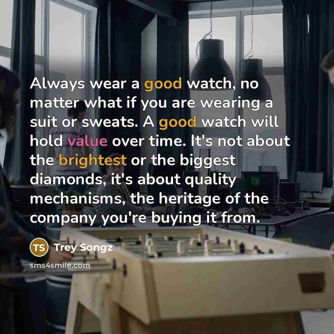 “Always wear a good watch, no matter what if you…” quote by Trey Songz