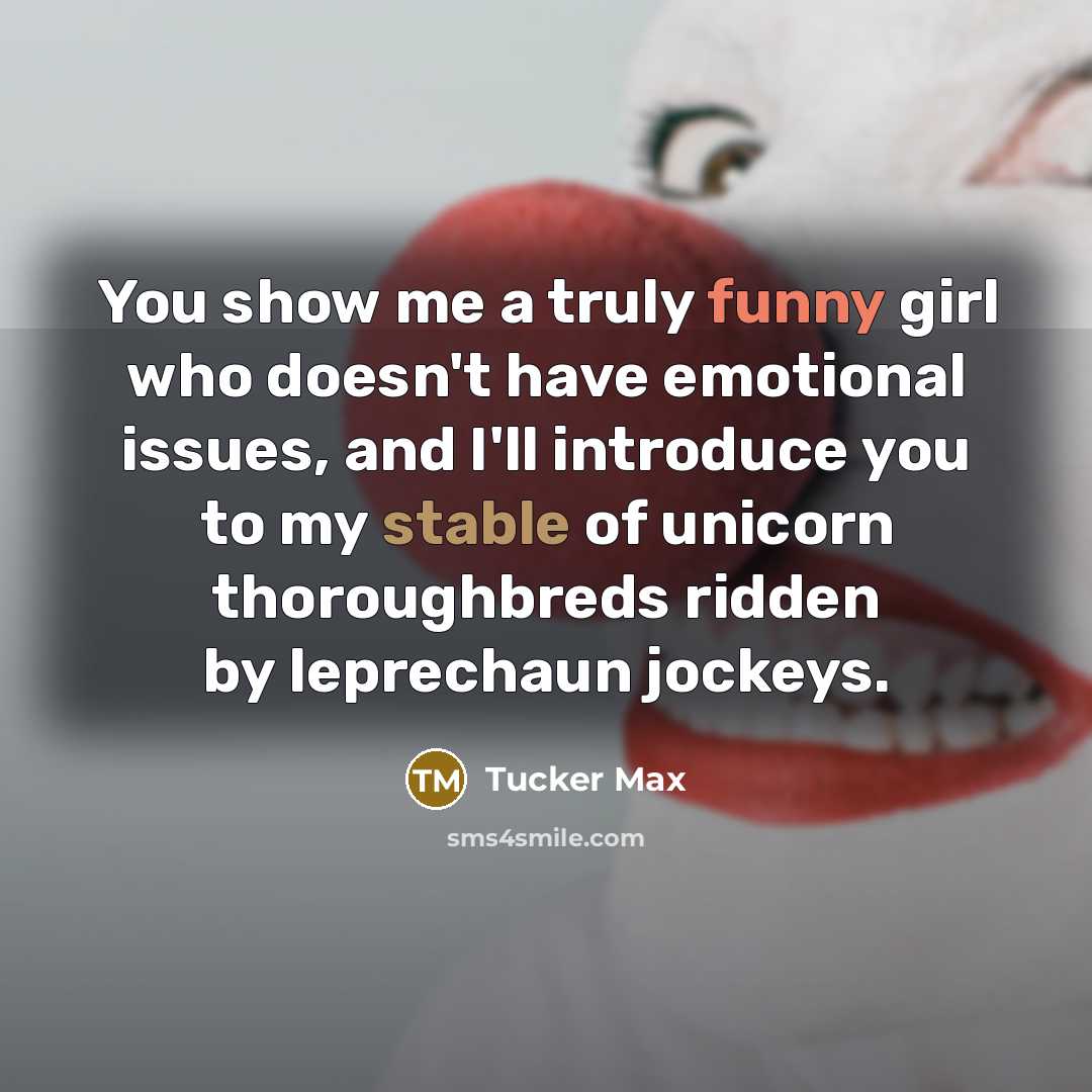 “You show me a truly funny girl who doesn't have…” quote by Tucker Max