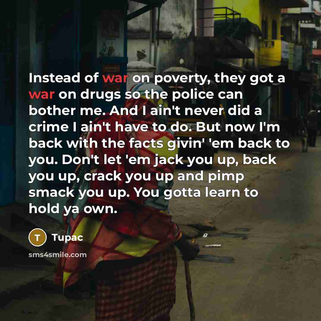 “Instead of war on poverty, they got a war on…” quote by Tupac