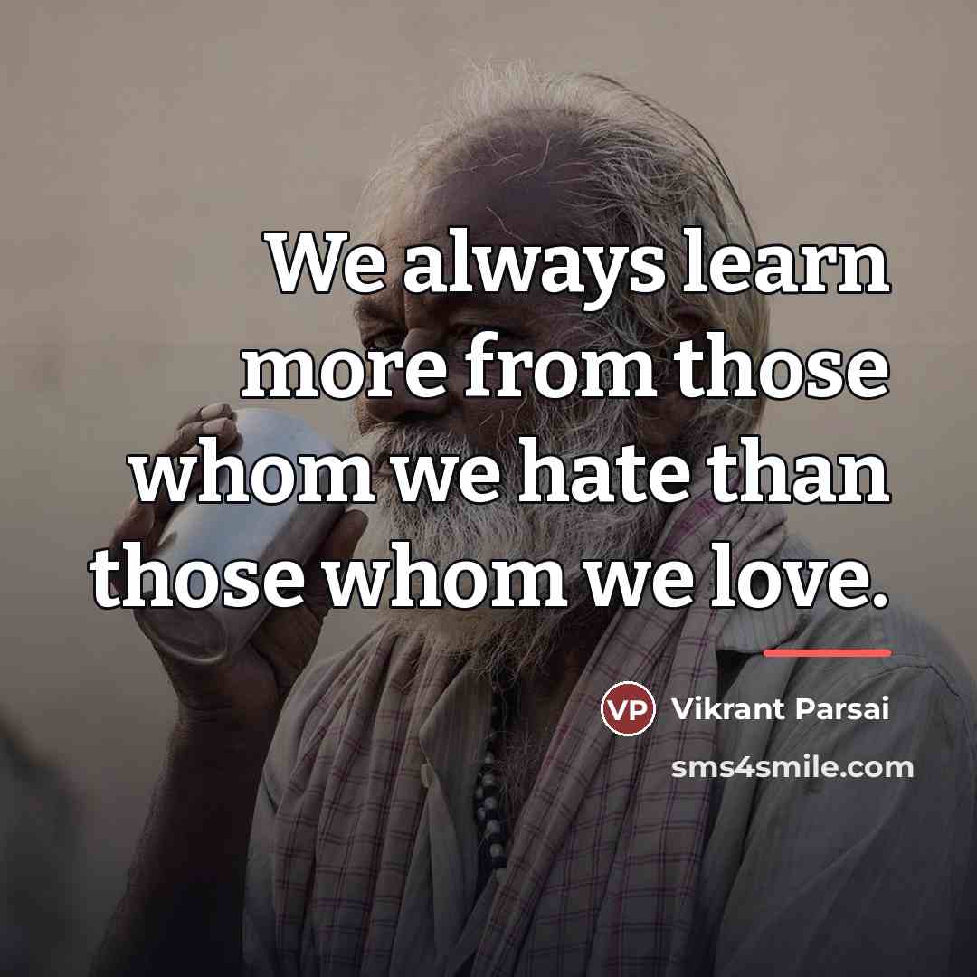 “We always learn more from those whom we hate than…” quote by Vikrant Parsai