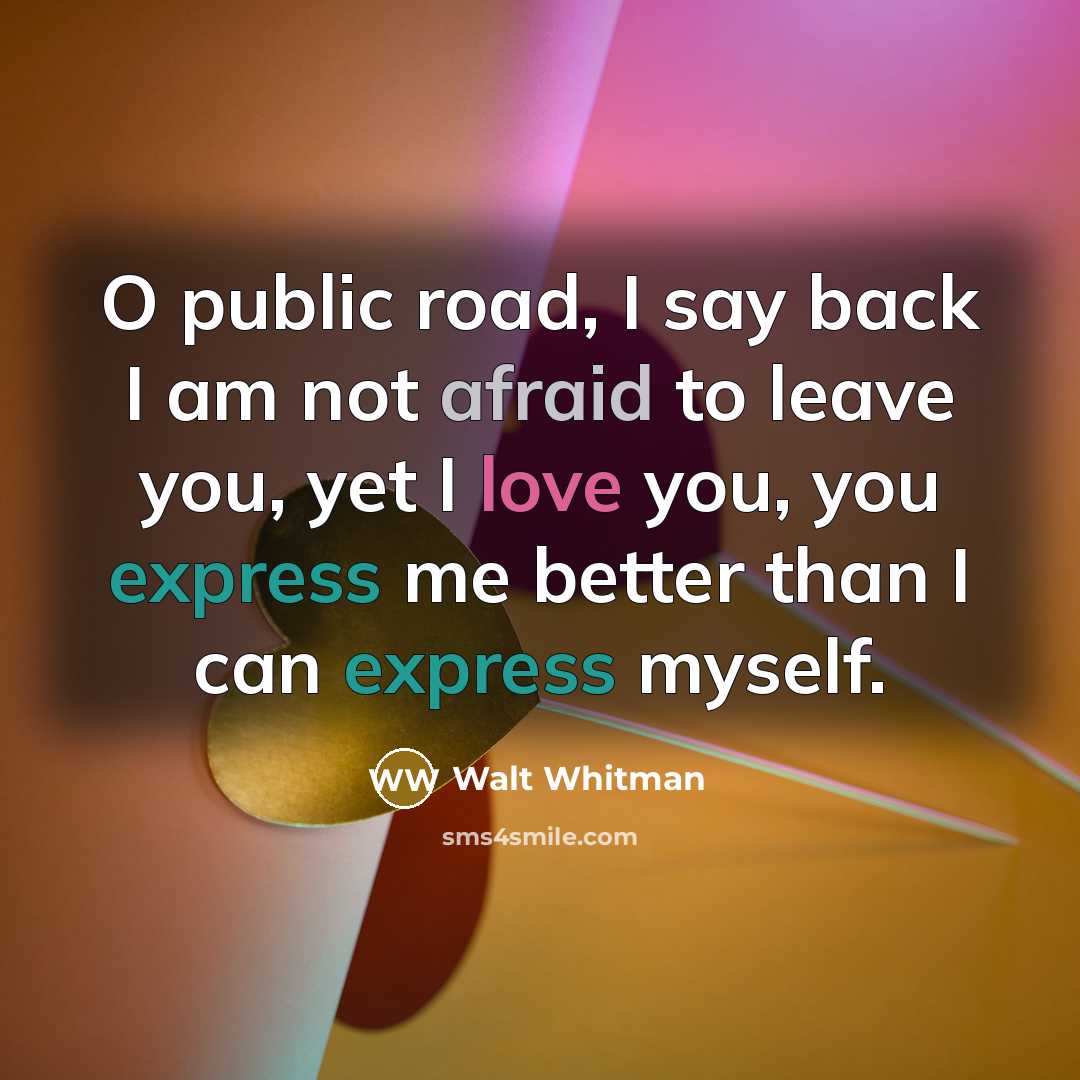 “O public road, I say back I am not afraid…” quote by Walt Whitman