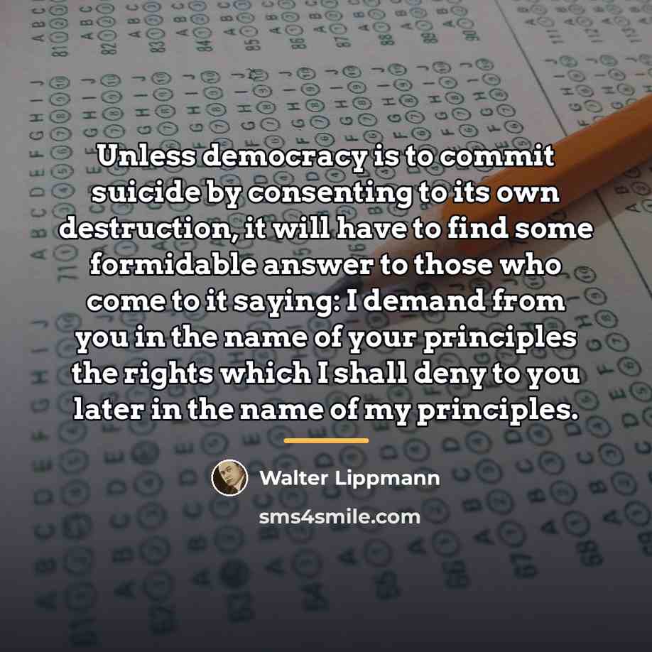 “Unless democracy is to commit suicide by consenting to its…” quote by Walter Lippmann