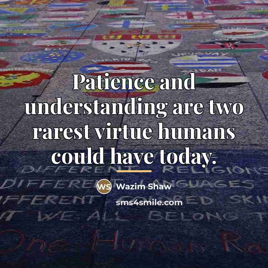 “Patience and understanding are two rarest virtue humans could have…” quote by Wazim Shaw