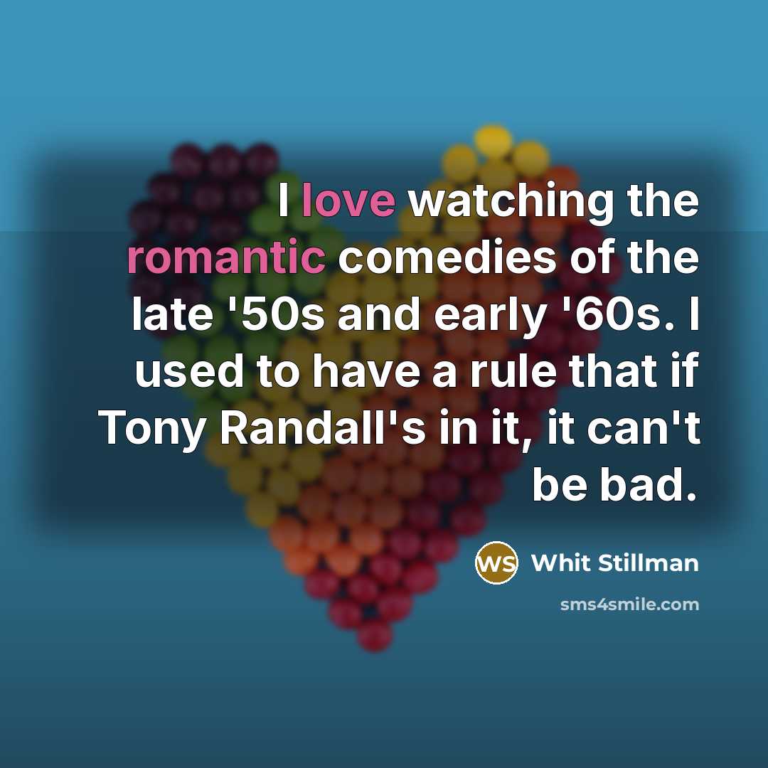 “I love watching the romantic comedies of the late '50s and early '60s. I used to have a rule that if Tony Randall's in it, it can't be bad.” quote by Whit Stillman